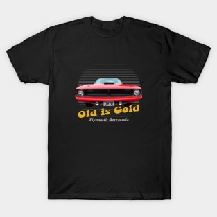 Plymouth Barracuda American Muscle Car Old is Gold T-Shirt